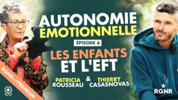 Autonomie émotionnelle - Épisode 6 -L'EFT et les enfants - Patricia Rousseau & Thierry Casasnovas