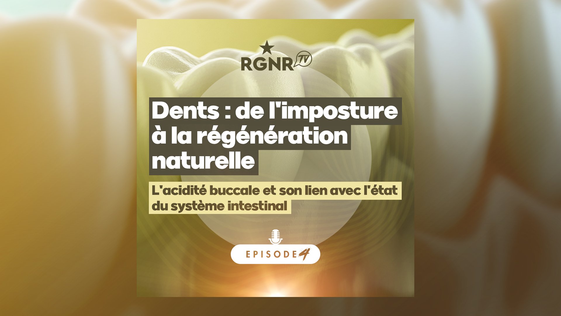 Podcast - Dents, de l'imposture à la régénération naturelle - Épisode 4 - L'acidité buccale et son lien avec l'état intestinal