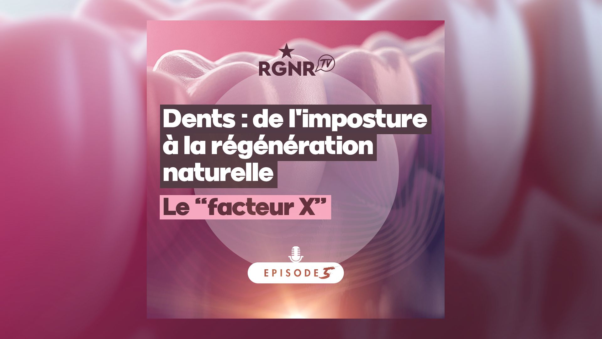 Podcast - Dents, de l'imposture à la régénération naturelle - Épisode 5 - Le "Facteur X"