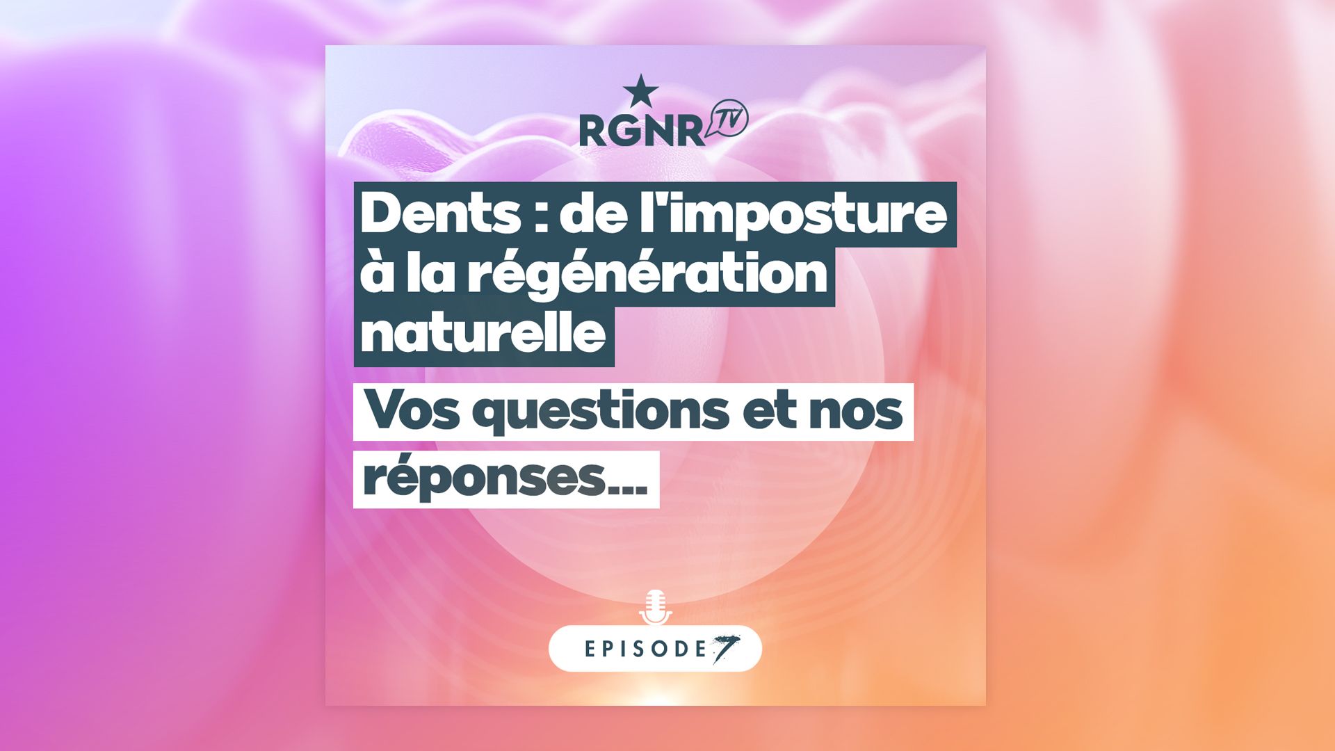 Podcast - Dents, de l'imposture à la régénération naturelle - Épisode 7 - Vos questions !