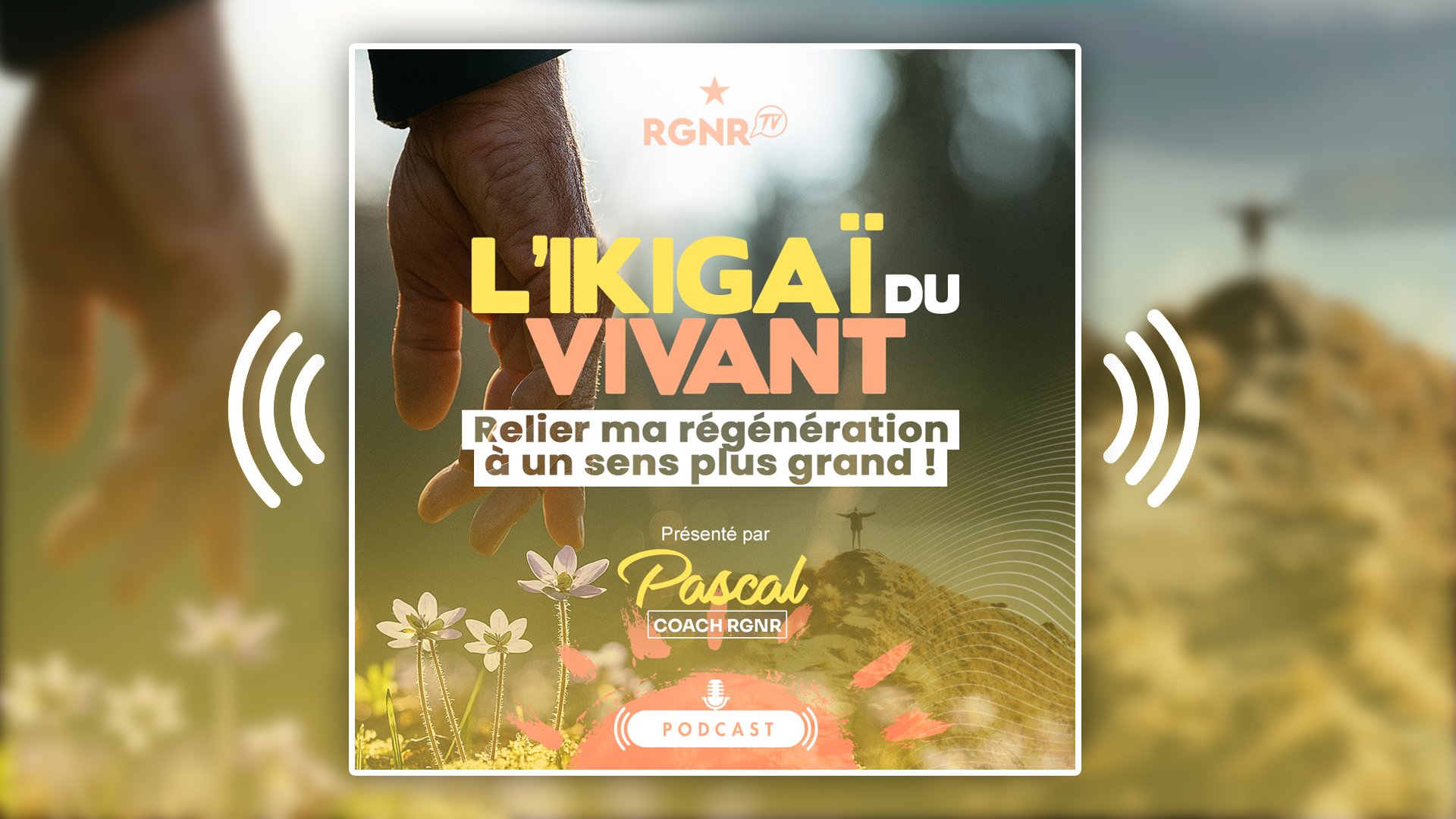 PODCAST - « Relier ma régénération à un sens plus grand : l’ikigaï du vivant »