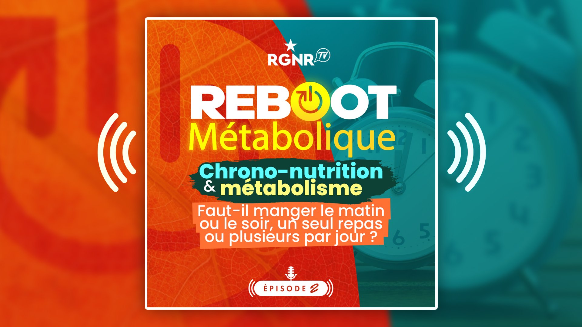 Vignette – PODCAST - Reboot métabolique - 2 - Chrono nutrition métabolisme : manger le matin, le midi ou le soir ?