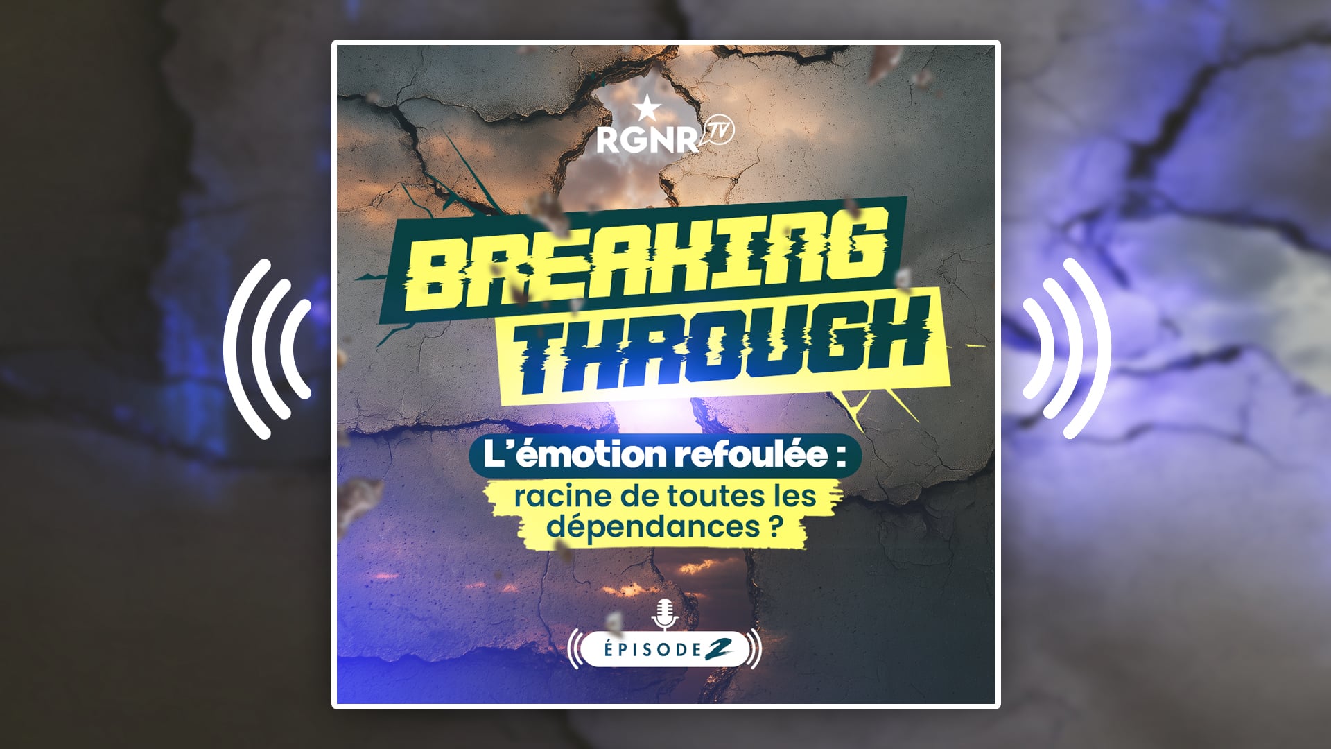 Visuel Podcast Video RGNR Podcast Breaking Throught Episode 2