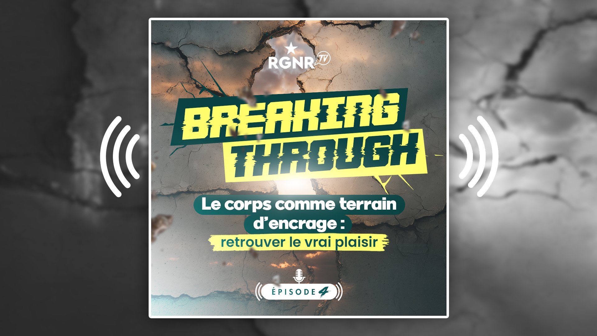 PODCAST - Breaking Through - Épisode 4 - Le corps comme terrain d'ancrage, retrouver le vrai plaisir